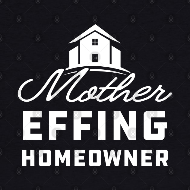 Homeowner - Mother effing homeowner by KC Happy Shop